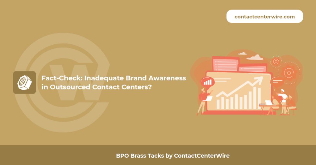 BPO Brass Tacks Ep.03 – Fact Check: – Inadequate Brand Awareness in Outsourced Contact Centers?